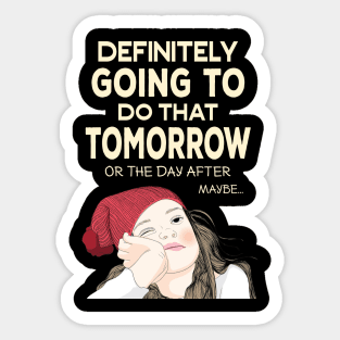 Definitely going to do that Tomorrow - Procrastinator Sticker
